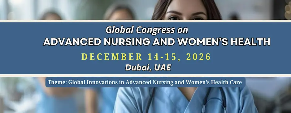 Global Congress on Advanced Nursing and Women’s Health 2026: Elevating Clinical Practice in Dubai